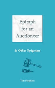 Epitaph for an Auctioneer: and other epigrams di Tim Hopkins edito da ARENA BOOKS