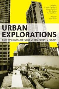 Urban Explorations: Environmental Histories of the Toronto Region edito da TITLES ON DEMAND