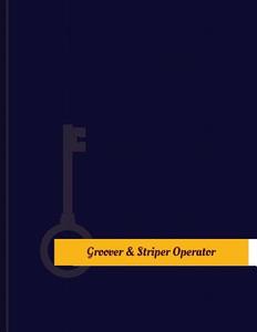 Groover-&-Striper Operator Work Log: Work Journal, Work Diary, Log - 131 Pages, 8.5 X 11 Inches di Key Work Logs edito da Createspace Independent Publishing Platform