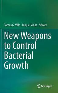 New Weapons to Control Bacterial Growth edito da Springer International Publishing