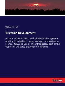Irrigation Development di William H. Hall edito da hansebooks