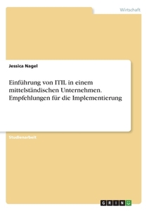 Einführung von ITIL in einem mittelständischen Unternehmen. Empfehlungen für die Implementierung di Jessica Nagel edito da GRIN Verlag
