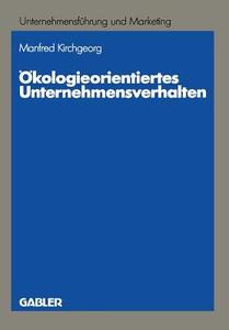 Ökologieorientiertes Unternehmensverhalten di Manfred Kirchgeorg edito da Gabler Verlag
