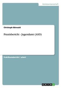 Praxisbericht - Jugendamt (ASD) di Christoph Bärwald edito da GRIN Publishing