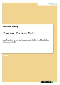 Fernbusse. Ein Neuer Markt di Nikolaus Munzig edito da Grin Publishing