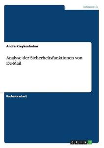 Analyse der Sicherheitsfunktionen von De-Mail di Andre Kreykenbohm edito da GRIN Publishing