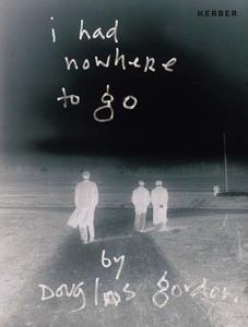 I Had Nowhere To Go di Douglas Gordon, Jonas Mekas edito da Kerber Verlag