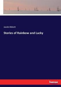 Stories of Rainbow and Lucky di Jacob Abbott edito da hansebooks