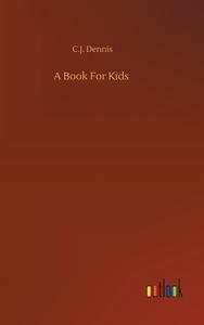 A Book For Kids di C. J. Dennis edito da Outlook Verlag