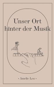 Unser Ort hinter der Musik di Amelie Lea edito da Books on Demand