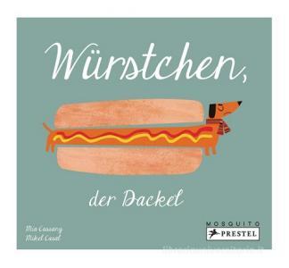 Würstchen, der Dackel di Mia Cassany, Mikel Casal edito da Prestel Verlag