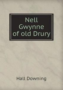Nell Gwynne Of Old Drury di Hall Downing edito da Book On Demand Ltd.