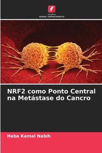 NRF2 como Ponto Central na Metástase do Cancro di Heba Kamal Nabih edito da Edições Nosso Conhecimento