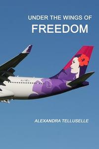 Under the Wings of Freedom: The Call for Divine Fathering di Alexandra Telluselle edito da National Library of Sweden