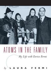 Atoms in the Family: My Life with Enrico Fermi di Laura Fermi edito da UNIV OF CHICAGO PR