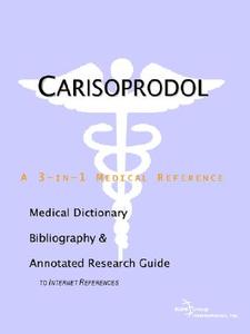 Carisoprodol - A Medical Dictionary, Bibliography, And Annotated Research Guide To Internet References di Icon Health Publications edito da Icon Group International