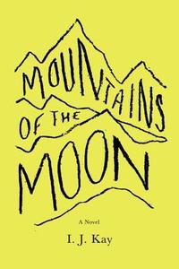 Mountains of the Moon di I. J. Kay edito da Viking Books