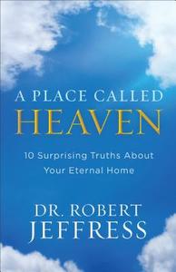 A Place Called Heaven di Dr. Robert Jeffress edito da Baker Publishing Group