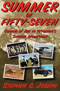 Summer of Fifty-Seven: Coming of Age in Wyoming's Shining Mountains di Stephen C. Joseph edito da Sunstone Press