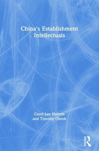 China's Establishment Intellectuals di Carol Lee Hamrin, Timothy Cheek edito da Taylor & Francis Inc