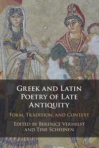 Greek And Latin Poetry Of Late Antiquity edito da Cambridge University Press