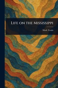 Life on the Mississippi di Mark Twain edito da Creative Media Partners, LLC