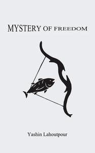 Mystery Of Freedom di Yashin Lahoutpour edito da Austin Macauley Publishers