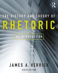 The History and Theory of Rhetoric di James A. (Hope College Herrick edito da Taylor & Francis Ltd