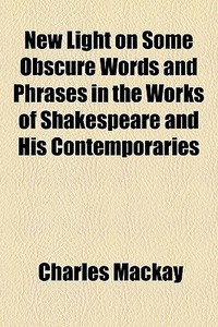 New Light On Some Obscure Words And Phra di Charles Mackay edito da General Books