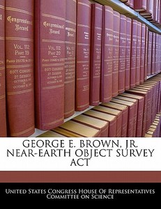 George E. Brown, Jr. Near-earth Object Survey Act edito da Bibliogov