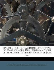 Handelingen En Mededeelingen Van De Maatschappij Der Nederlandsche Letterkunde Te Leiden Over Het Jaar ....... edito da Nabu Press