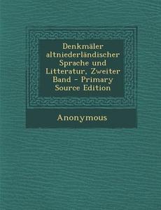 Denkmaler Altniederlandischer Sprache Und Litteratur, Zweiter Band di Anonymous edito da Nabu Press