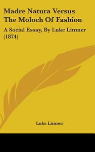 Madre Natura Versus The Moloch Of Fashion - Limner Luke - Kessinger  Publishing Co - Libro in lingua inglese | Libreria Universitaria