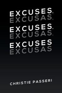 Excuses, Excuses, Excuses di Christie Passeri edito da LifeRich Publishing