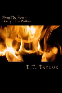 From the Heart: Poetry from Within di T. T. Taylor edito da Createspace