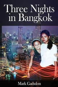 Three Nights in Bangkok di MR Mark Andrew Gadsdon, Mark Gadsdon edito da Createspace