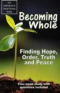 Becoming Whole: Finding Hope, Order, Truth and Peace di Chris Brown 1. edito da Createspace