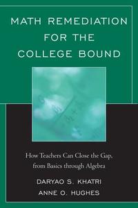 Math Remediation for the College Bound di Daryao Khatri edito da Rowman & Littlefield Education