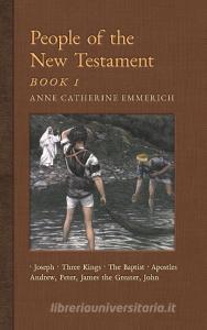 People of the New Testament, Book I di Anne Catherine Emmerich, James Richard Wetmore edito da Angelico Press