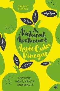 The Natural Apothecary: Apple Cider Vinegar di Dr Penny Stanway edito da Watkins Media