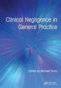 Clinical Negligence in General Practice di Michael Drury edito da CRC Press