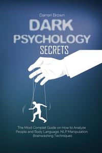 DARK PSYCHOLOGY SECRETS: THE MOST COMPLE di DARREN BROWN edito da LIGHTNING SOURCE UK LTD