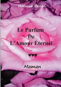 Le Parfum De L'Amour Eternel - Maman di Noémie Pezin edito da Books on Demand