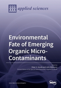 Environmental Fate Of Emerging Organic Micro-contaminants di Peter S Hooda, John Wilkinson edito da Mdpi Ag