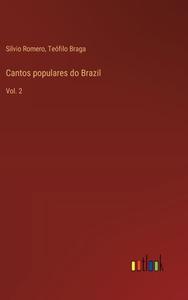 Cantos populares do Brazil di Sílvio Romero, Teófilo Braga edito da Outlook Verlag