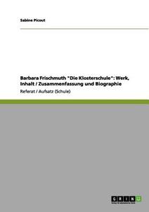 Barbara Frischmuth "Die Klosterschule": Werk, Inhalt / Zusammenfassung und Biographie di Sabine Picout edito da GRIN Publishing