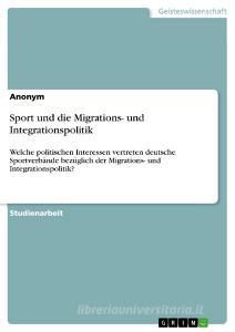 Sport und die Migrations- und Integrationspolitik edito da GRIN Publishing