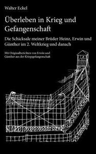Überleben in Krieg und Gefangenschaft di Walter Eckel edito da Books on Demand