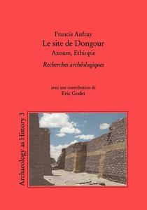 Le site de Dongour (Axoum, Ethiopie) di Francis Anfray, Eric Godet edito da Books on Demand
