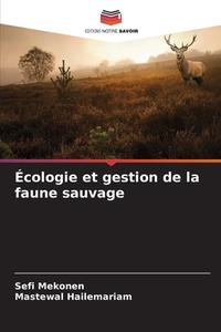 Écologie et gestion de la faune sauvage di Sefi Mekonen, Mastewal Hailemariam edito da Editions Notre Savoir